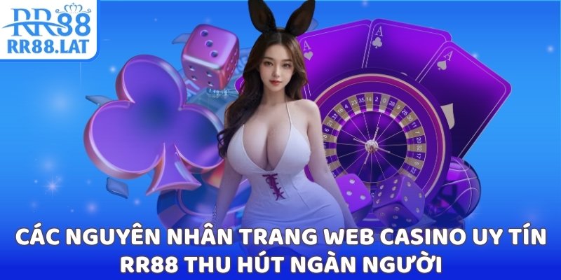 Các nguyên nhân trang web casino uy tín RR88 thu hút ngàn người