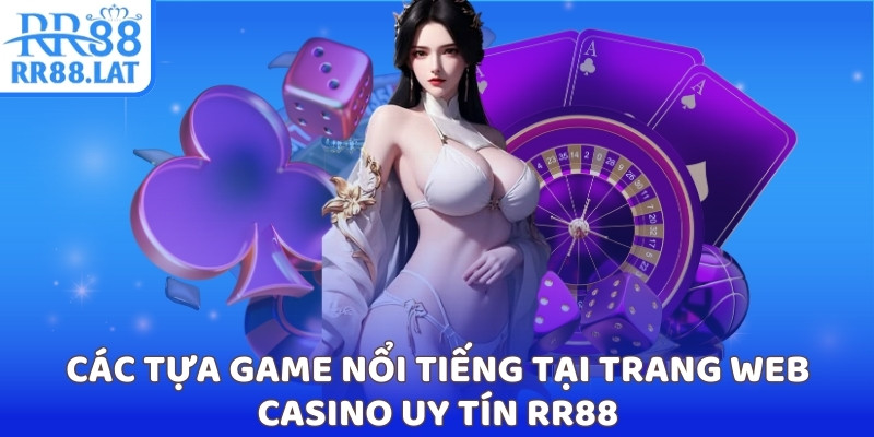 Các tựa game nổi tiếng tại trang web casino uy tín RR88