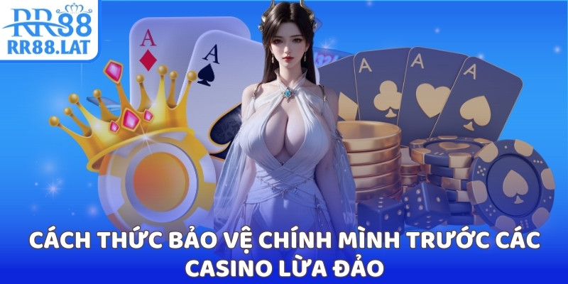 Cách thức bảo vệ chính mình trước các casino lừa đảo