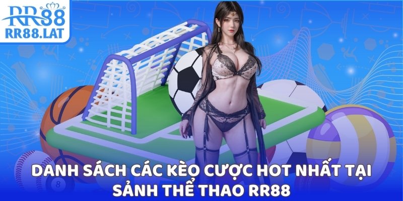 Danh sách các kèo cược hot nhất tại sảnh thể thao RR88