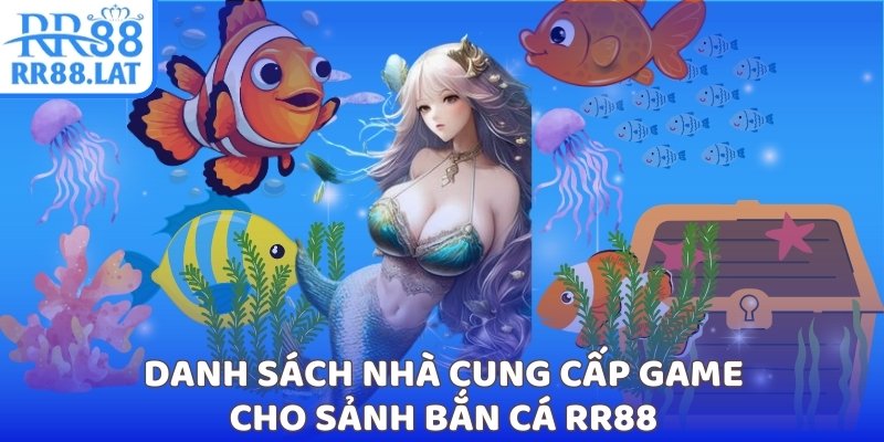 Danh sách nhà cung cấp game cho sảnh bắn cá RR88