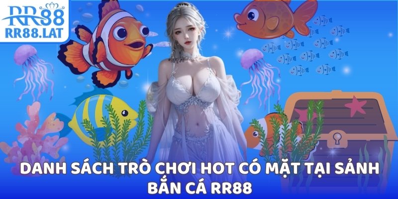 Danh sách trò chơi hot có mặt tại sảnh bắn cá RR88