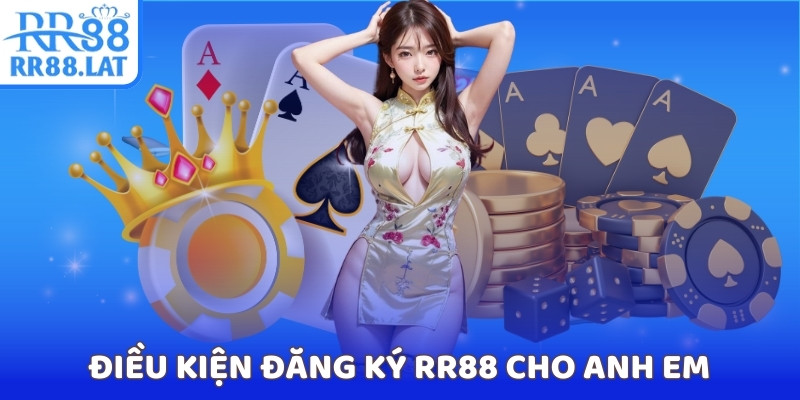 Điều kiện đăng ký RR88 cho anh em