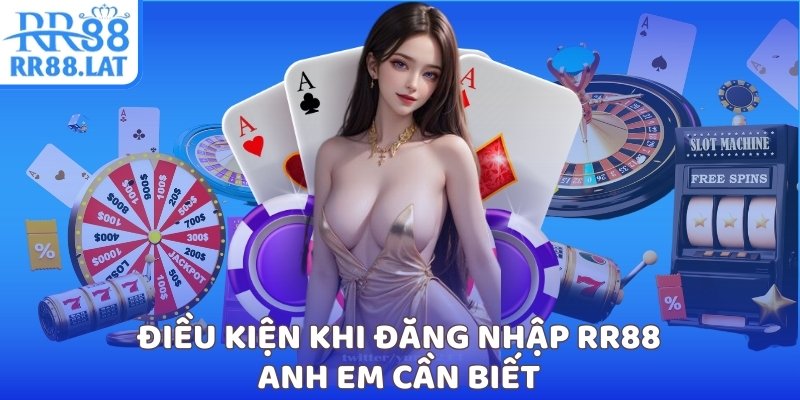 Điều kiện khi khi đăng nhập RR88 anh em cần biết