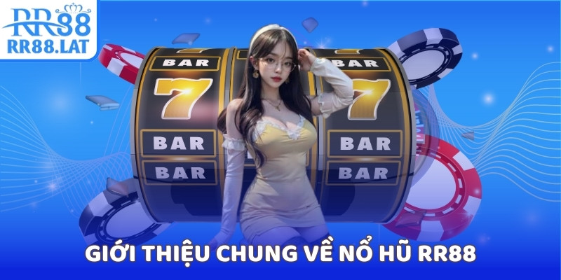 Giới thiệu chung về nổ hũ RR88