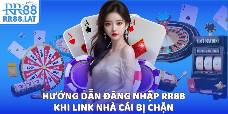 Hướng dẫn đăng nhập RR88 khi link nhà cái bị chặn