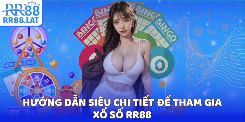 Hướng dẫn siêu chi tiết để tham gia xổ số RR88