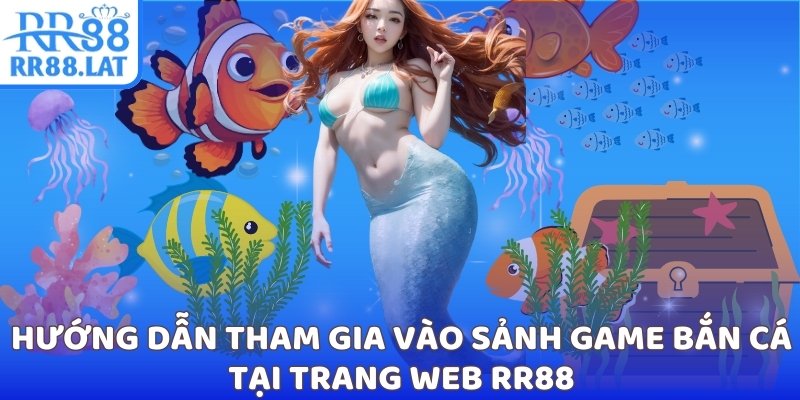 Hướng dẫn tham gia vào sảnh game bắn cá tại trang web RR88