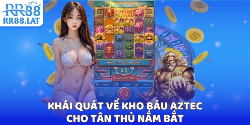 Khái quát về kho báu Aztec cho tân thủ nắm bắt