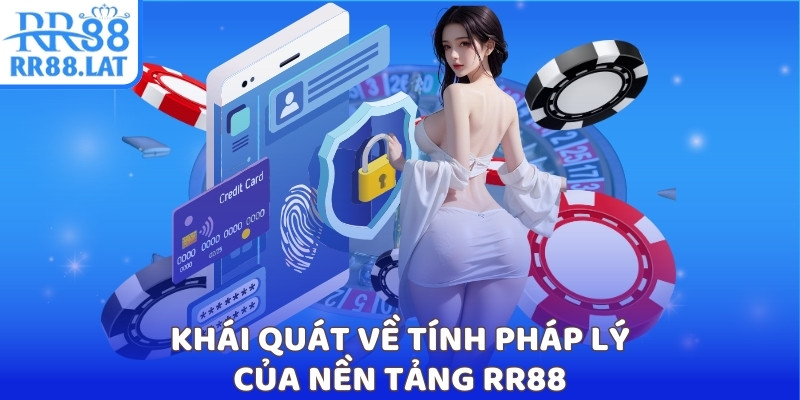 Khái quát về tính pháp lý của nền tảng RR88