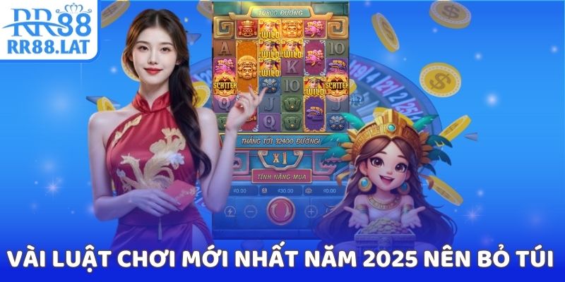 Một vài luật chơi mới nhất năm 2025 nên bỏ túi