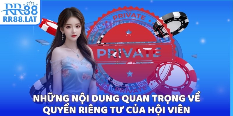 Những nội dung quan trọng về quyền riêng tư của hội viên