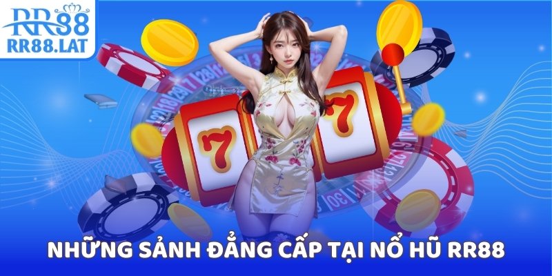 Những sảnh đẳng cấp tại nổ hũ RR88