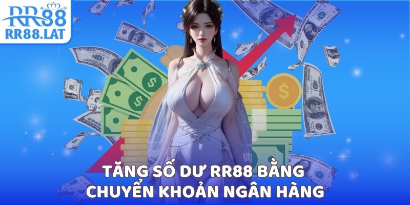 Tăng số dư RR88 bằng chuyển khoản ngân hàng