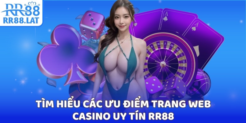 Tìm hiểu các ưu điểm trang web casino uy tín RR88