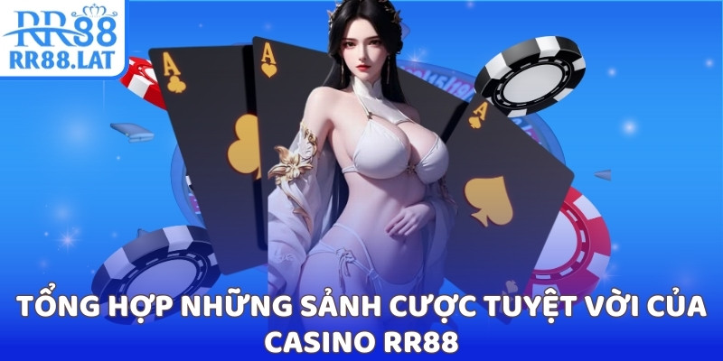 Tổng hợp những sảnh cược tuyệt vời của casino RR88