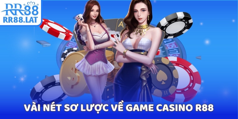 Vài nét sơ lược về game casino R88